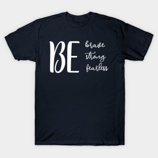 Be stron, brave and fearless T-Shirt